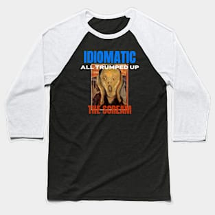 All Trumped Up Is the Idiomatic Scream Baseball T-Shirt